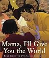 Mama, I'll Give You the World