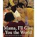 Mama, I'll Give You the World