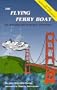 The Flying Ferry Boat: An Amazing San Francisco Adventure