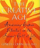 The Creative Age: Awakening Human Potential in the Second Half of Life