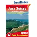 Jura Suisse - du Lac L�man � Z�rich. Les 50 plus belles randonn�es.