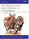 The Roman Army from Hadrian to Constantine (Men at Arms Series, 93)