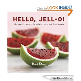 Hello, Jell-O!: 50+ Inventive Recipes for Gelatin Treats and Jiggly Sweets [Kindle Edition]