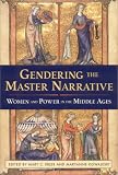 Buy : Gendering the Master Narrative: Women and Power in the Middle Ages