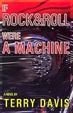 If Rock and Roll Were a Machine: A Novel