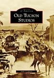 Old Tucson Studios (Images of America: Arizona)