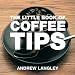 Books : The Little Book of Coffee Tips (Little Books of Tips)