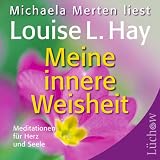 Meine innere Weisheit  - Meditationen f&uuml;r Herz und Seele - Louise L. Hay