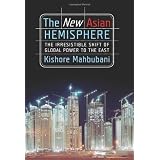 The New Asian Hemisphere: The Irresistible Shift of Global Power to the Eastby Kishore Mahbubani