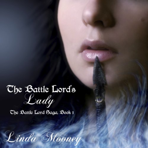 The Battle Lord's Lady: The Battle Lord Saga, Book 1, by Linda Mooney