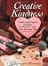 Creative Kindness: People and Projects Making a Difference and How You Can, Too