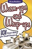 Warm-Ups and Wrap-Ups: 101 Great Ideas for Small Groups (Family Life Homebuilders Couples (Group))