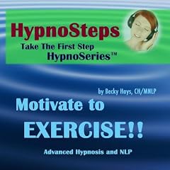 Hypnosteps Take the First Step:  Motivate to EXERCISE