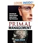 Primal Management: Unraveling the Secrets of Human Nature to Drive High Performance
