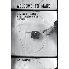Welcome to Mars: Fantasies of Science in the American Century, 1947-1959