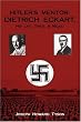 Hitler's Mentor: Dietrich Eckart, His Life, Times, & Milieu