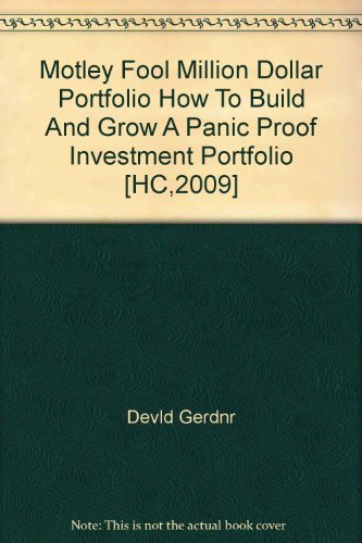 Motley Fool Million Dollar Portfolio How To Build And Grow A Panic Proof Investment Portfolio [HC,2009]