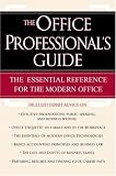 The Office Professional s Guide: The Essential Reference for the Modern Office