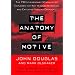 The Anatomy of Motive: the FBI's Legendary Mindhunter Explores the Key to Understanding and Catching Violent Criminals (Lisa Drew Books)