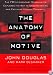 The ANATOMY OF MOTIVE: The Fbis Legendary Mindhunter Explores The Key To Understanding And Catching Vi (Lisa Drew Books)
