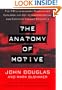 The Anatomy of Motive: The FBI's Legendary Mindhunter Explores the Key to Understanding and Catching Violent Criminals