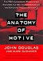 The ANATOMY OF MOTIVE: The Fbis Legendary Mindhunter Explores The Key To Understanding And Catching Vi (Lisa Drew Books)