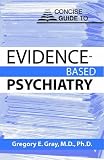 Concise Guide to Evidence-Based Psychiatry (Concise Guides),
Gregory E. Gray