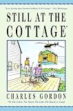 Still at the Cottage: Or the Cabin, the Shack, the Lake, the Beach, or Camp
