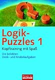 Logik-Puzzles 1: Kopftraining mit Spa&szlig; - Die beliebten Denk- und Knobelaufgaben - 