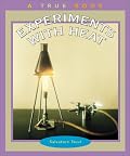 Experiments With Heat (True Books: Science Experiments)