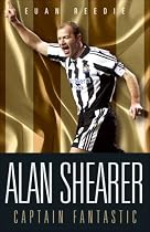 Alan Shearer: Captain Fantastic