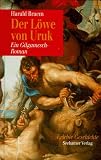 Der L�we von Uruk. Ein Gilgamesch- Roman - Harald Braem
