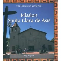 Mission Santa Clara De Asis (The Missions of California)