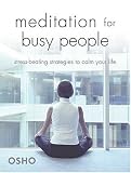 Meditation for Busy People: Stress-Beating Strategies to Calm Your Life