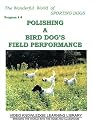 The Wonderful World of Sporting Dogs-POLISHING A BIRD DOG'S PERFORMANCE