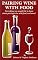 Pairing Wine With Food: Everything You Would Like to Know About Pairing Wine With Food, and More!