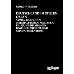 Deutschland im Stillen Ozean: Samoa, Karolinen, Marshall-Inseln, Marianen, Kaiser-Wilhelms-Land, Bismarck-Archipel und Salomo-Inseln (1903)