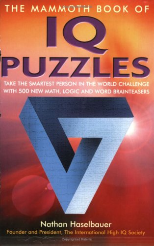 The Mammoth Book of IQ Puzzles: Stretch Your Puzzle-Solving Abilities to the Limit with 500 New Math, Logic and Word Brainteasers