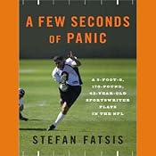 A Few Seconds of Panic: A 170-Pound, 43-Year-Old Sportswriter Plays in the NFL | [Stefan Fatsis]