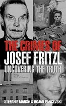 The Crimes of Josef Fritzl: Uncovering the Truth