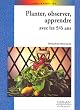 Planter, observer, apprendre, avec les 5-6 ans