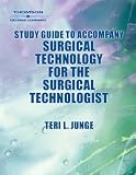  : Study Guide to Accompany Surgical Technology for the Surgical Technologist: A Positive Care Approach