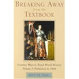 Breaking Away from the Textbook: Creative Ways to Teach World History, Vol. 1: Prehistory to 1600
