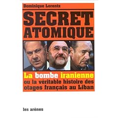 Un secret atomique : La Bombe iranienne ou la v�ritable histoire des otages fran�ais au Liban