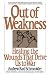 Out of Weakness: Healing the Wounds That Drive Us to War (Bantam New Age Books)