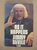 As it happens, Jimmy Savile, O.B.E. : his autobiography