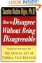 How to Disagree Without Being Disagreeable: Getting Your Point Across with the Gentle Art of Verbal Self-Defense