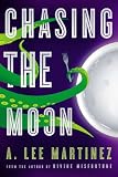 Chasing the Moon by A. Lee Martinez