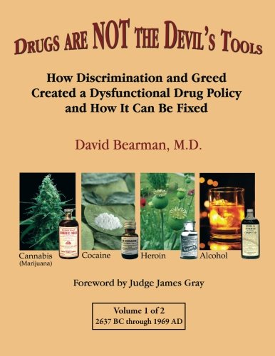 Drugs Are NOT the Devil's Tools: How Discrimination and Greed Created a Dysfunctional Drug Policy and How It Can Be Fixed (Volume 1)