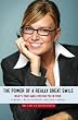 The Power of a Really Great Smile: What's Your Smile Costing You in Opportunities, Relationships, Health and Money
